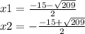 x1 = \frac{ - 15 - \sqrt{209} }{2} \\ x2 = - \frac{ - 15 + \sqrt{209} }{2}