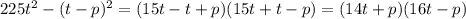 225t^2-(t-p)^2 = (15t - t + p)(15t + t - p) = (14t + p)(16t - p)