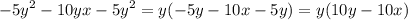 { - 5y}^{2} - 10yx - {5y}^{2} = y( - 5y - 10x - 5y) = y(10y - 10x)