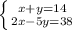 \left \{ {{ x+y=14} \atop {2x-5y=38}} \right.