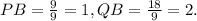 PB=\frac{9}{9} =1, QB=\frac{18}{9} =2.