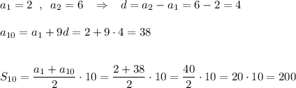 a_1=2\; \; ,\; \; a_2=6\; \; \; \Rightarrow \; \; \; d=a_2-a_1=6-2=4\\\\a_{10}=a_1+9d=2+9\cdot 4=38\\\\\\S_{10}=\dfrac{a_1+a_{10}}{2}\cdot 10=\dfrac{2+38}{2}\cdot 10=\dfrac{40}{2}\cdot 10=20\cdot 10=200