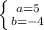 \left \{ {{a=5} \atop {b=-4}} \right.