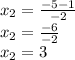 x_{2} = \frac{-5 - 1}{-2}\\x_{2} = \frac{-6}{-2}\\x_{2} = 3