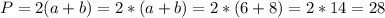 P=2(a+b)=2*(a+b)=2*(6+8)=2*14=28