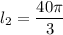 l_2=\dfrac{40\pi }{3}