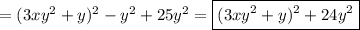 =(3xy^2+y)^2-y^2+25y^2=\boxed{(3xy^2+y)^2+24y^2}