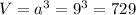 V=a^3=9^3=729