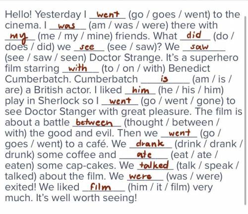 1. Choose the right word. Hello! Yesterday I (go / goes / went) to the cinema. I (am / was / were)