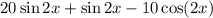 20 \sin2x+ \sin2x - 10 \cos(2x)