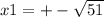 x1 = + - \sqrt{51}