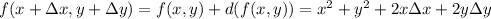 f(x+\Delta x, y + \Delta y) = f(x,y) + d(f(x,y)) = x^2 + y^2 + 2x\Delta x + 2y \Delta y