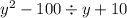 y {}^{2} - 100 \div y + 10