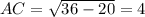 AC=\sqrt{36-20}=4