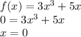 f(x) =3x {}^{3} + 5x \\ 0 = 3x {}^{3} + 5x \\ x = 0