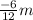 \frac{ - 6}{12} m