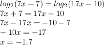 log_2(7x+7)=log_2(17x-10)\\7x+7=17x-10\\7x-17x=-10-7\\-10x=-17\\x=-1.7 \\