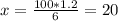 x=\frac{100*1.2}{6} =20