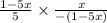 \frac{1 - 5x}{5} \times \frac{x}{ - (1 - 5x)}