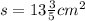 s = 13 \frac{3}{5} {cm}^{2}