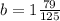 b = 1 \frac{79}{125}