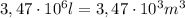 3,47\cdot10^6 l = 3,47\cdot10^3 m^3