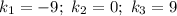 k_{1} = -9; \ k_{2} = 0; \ k_{3} = 9