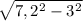 \sqrt{7,2^{2} - 3^{2} }