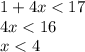 1 + 4x < 17 \\ 4x < 16 \\ x < 4