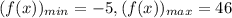 (f(x))_{min}=-5, (f(x))_{max}=46