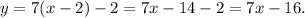 y=7(x-2)-2=7x-14-2=7x-16.