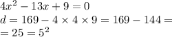 4 {x}^{2} - 13x + 9 = 0 \\ d = 169 - 4 \times 4 \times 9 = 169 - 144 = \\ = 25 = {5}^{2}