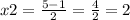 x2 = \frac{5 - 1}{2} = \frac{4}{2} = 2