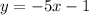 y = - 5x - 1