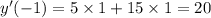 y'(-1)=5\times 1+15\times1=20