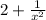 2+\frac{1}{x^{2} }