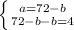 \left \{ {{a=72-b} \atop {72-b-b=4}} \right.