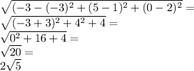 \sqrt{(-3-(-3)^{2} +(5-1)^{2}+(0-2)^{2} }= \\ \sqrt{(-3+3)^{2}+4^{2}+4 }= \\ \sqrt{0^{2}+16+4 } = \\ \sqrt{20}=\\ 2\sqrt{5}