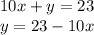 10x + y = 23 \\ y = 23 - 10x