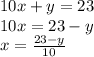 10x + y = 23 \\ 10x = 23 - y \\ x = \frac{23 - y}{10}