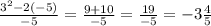 \frac{3^2-2(-5)}{-5} =\frac{9+10}{-5} =\frac{19}{-5} =-3\frac{4}{5}