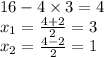 16 - 4 \times 3 = 4 \\ x_{1} = \frac{4 + 2}{2} = 3 \\ x _{2} = \frac{4 - 2}{2} = 1