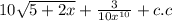 10 \sqrt{5 + 2x} + \frac{3}{ {10x}^{10} } + c.c