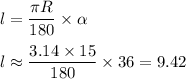 l=\dfrac{\pi R}{180}\times\alpha\\\\l\approx\dfrac{3.14\times 15}{180}\times 36=9.42