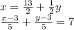 x = \frac{13}{2} + \frac{1}{2} y \\ \frac{x - 3}{5} + \frac{y - 3}{5} = 7