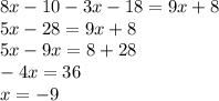 8x - 10 - 3x - 18 = 9x + 8 \\ 5x - 28 = 9x + 8 \\ 5x - 9x = 8 + 28 \\ - 4x = 36 \\ x = - 9