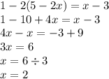 1 - 2(5 - 2x) = x - 3 \\ 1 - 10 + 4x = x - 3 \\ 4x - x = - 3 + 9 \\ 3x = 6 \\ x = 6 \div 3 \\ x = 2