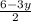 \frac{6-3y}{2}