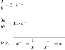 \dfrac{2}{b}=2\cdot b^{-1}\\\\\\\dfrac{3a}{b^5}=3a\cdot b^{-5}\\\\\\P.S.\; \; \; \boxed {\; x^{-1}=\dfrac{1}{x}\; \; ,\; \; \; \dfrac{1}{x^{-1}}=x\; }