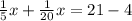 \frac{1}{5} x + \frac{1}{20}x = 21 - 4